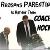 10 Reasons Parenting Is Harder than Coaching Hockey 10 Reasons Parenting Is Harder Than Coaching Hockey @MindyJPeltier