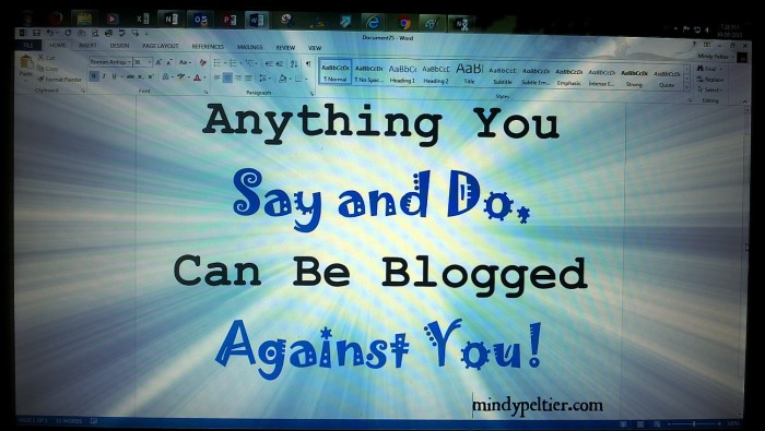 Anything You Say and Do, Can Be Blogged Against You!