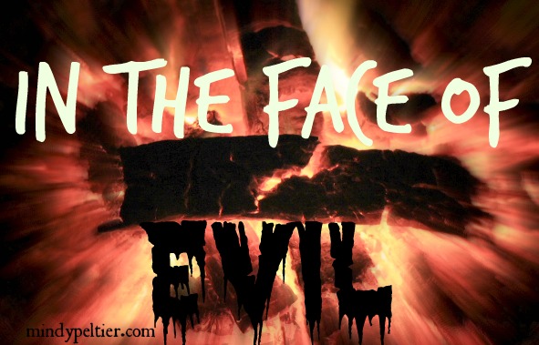 In the Face of Evil