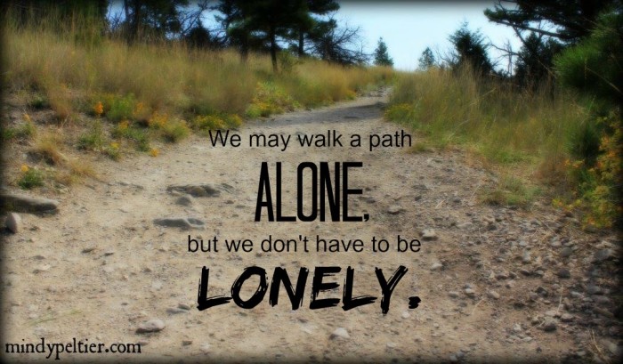 You can be ALONE but not LONELY. @MindyJPeltier