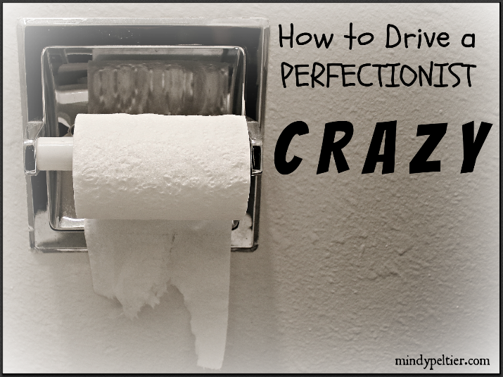 How to Drive a Perfectionist Crazy